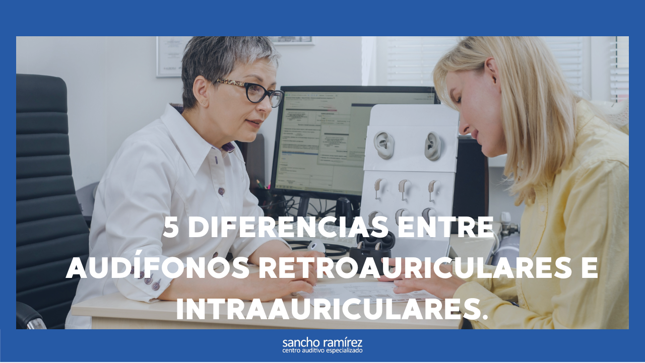 Diferencias entre audífonos retroauriculares e intraauriculares.